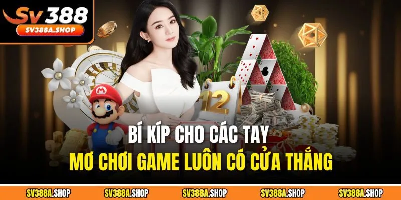 Bí kíp cho các tay mơ chơi game luôn có cửa thắng