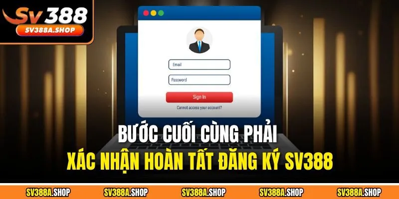 Bước cuối cùng phải xác nhận hoàn tất đăng ký SV388