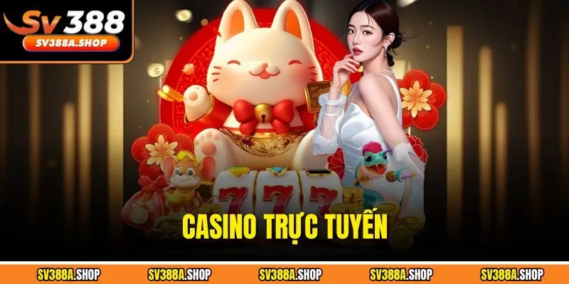 Casino Trực Tuyến - Thưởng Thức Các Thể Loại Giải Trí Hot