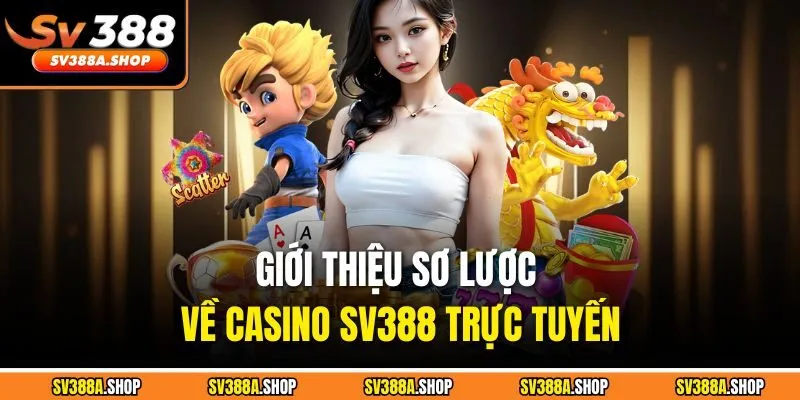 Giới thiệu sơ lược về casino SV388 trực tuyến