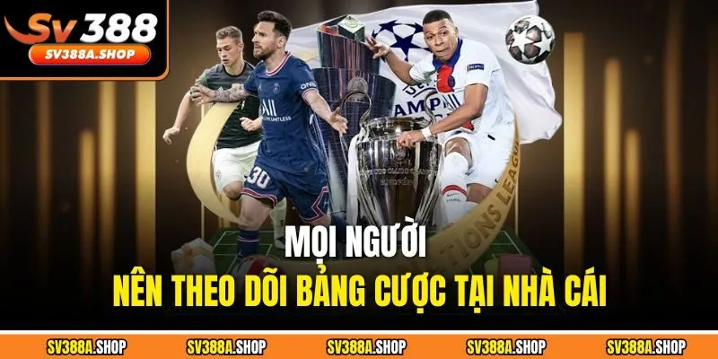 Mọi người nên theo dõi bảng cược tại nhà cái