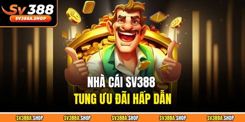 Nhà cái SV388 tung ưu đãi hấp dẫn