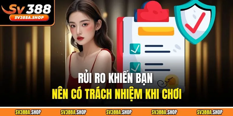 Rủi ro khiến bạn nên có trách nhiệm khi chơi